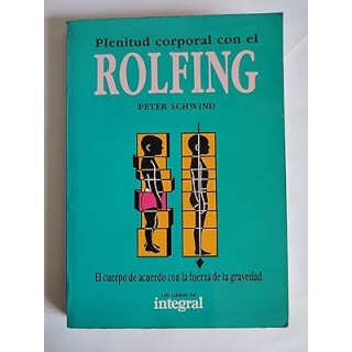 Plenitud corporal con el Rolfing. El cuerpo de acuerdo con la fuerza de la gravedad.